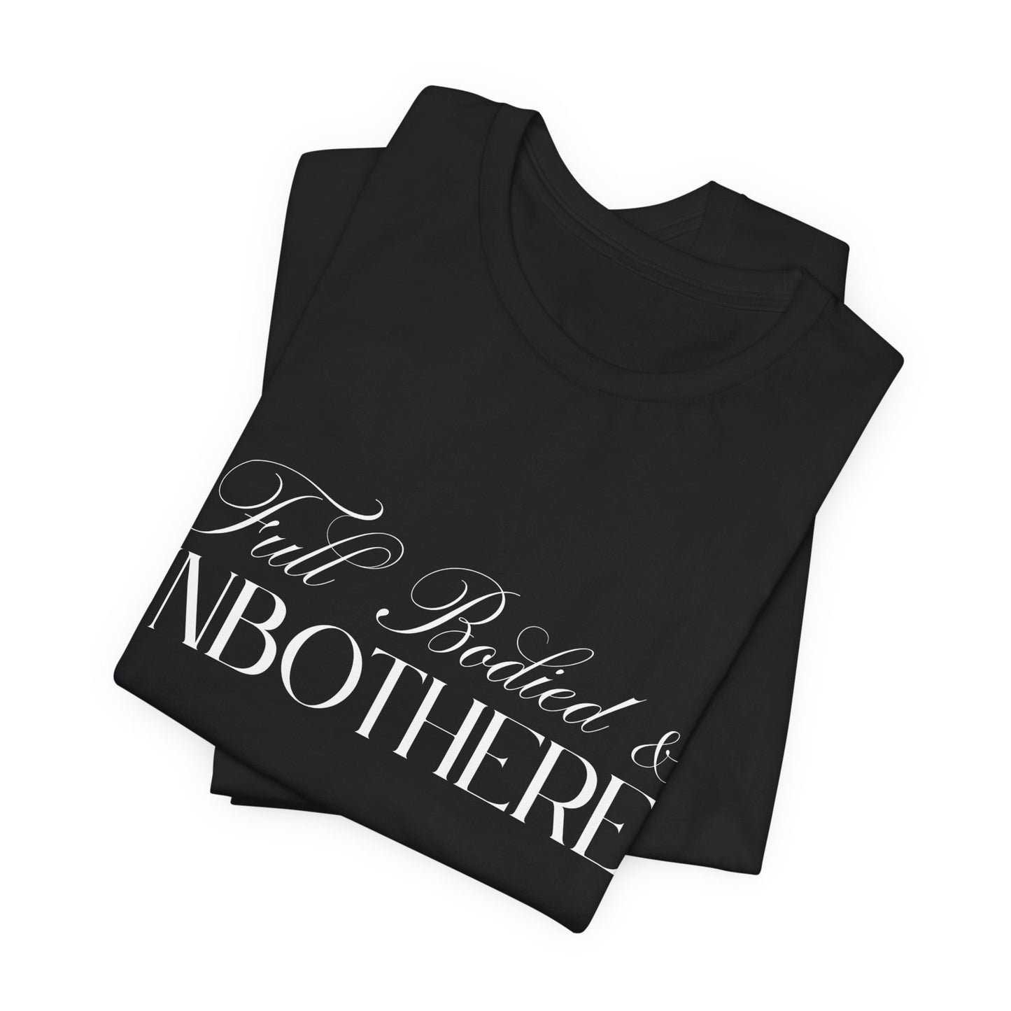 Full Bodied & Unbothered Unisex Jersey Tee - Perfect for Wine Lovers