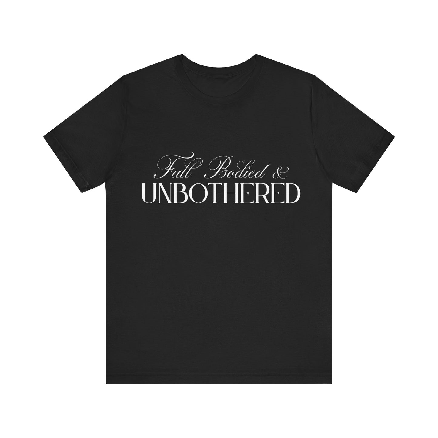 Full Bodied & Unbothered Unisex Jersey Tee - Perfect for Wine Lovers